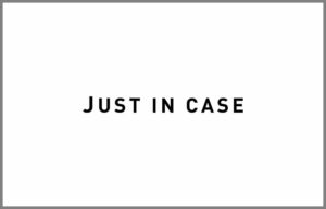 Just in case